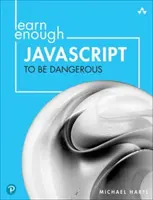 Genug JavaScript lernen, um gefährlich zu sein: Programme schreiben, Pakete veröffentlichen und interaktive Websites mit JavaScript entwickeln - Learn Enough JavaScript to Be Dangerous: Write Programs, Publish Packages, and Develop Interactive Websites with JavaScript