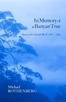 In Erinnerung an einen Banyanbaum: Gedichte aus der Außenwelt, 1985-2022 - In Memory of a Banyan Tree: Poems of the Outside World, 1985-2022