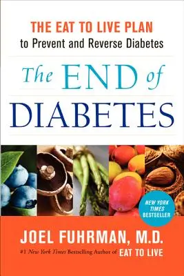 Das Ende von Diabetes: Der Eat to Live Plan zur Vorbeugung und Umkehrung von Diabetes - The End of Diabetes: The Eat to Live Plan to Prevent and Reverse Diabetes