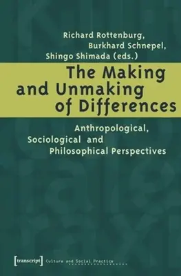 Die Entstehung und Aufhebung von Unterschieden: Anthropologische, soziologische und philosophische Perspektiven - The Making and Unmaking of Differences: Anthropological, Sociological and Philosophical Perspectives