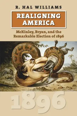 Amerika neu ausrichten: McKinley, Bryan und die bemerkenswerte Wahl von 1896 - Realigning America: McKinley, Bryan, and the Remarkable Election of 1896
