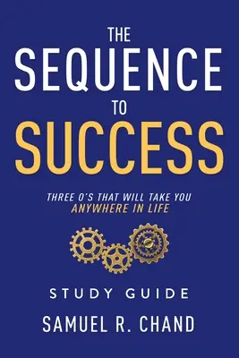 Die Abfolge zum Erfolg - Studienführer: Drei O's, die Sie im Leben überall hinbringen werden - The Sequence to Success - Study Guide: Three O's That Will Take You Anywhere in Life