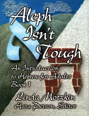 Aleph Isn't Tough: Eine Einführung in die hebräische Sprache für Erwachsene, Buch 1 - Aleph Isn't Tough: An Introduction to Hebrew for Adults, Book 1