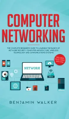 Computer-Netzwerke: Der komplette Leitfaden für Einsteiger zum Erlernen der Grundlagen der Netzwerksicherheit, Computerarchitektur, drahtlosen Technologie und - Computer Networking: The Complete Beginner's Guide to Learning the Basics of Network Security, Computer Architecture, Wireless Technology a