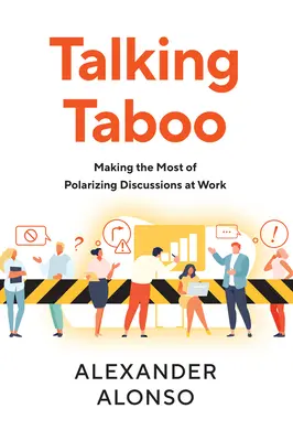 Talking Taboo: Das Beste aus polarisierenden Diskussionen am Arbeitsplatz machen - Talking Taboo: Making the Most of Polarizing Discussions at Work