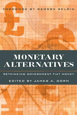 Monetäre Alternativen: Überdenken des staatlichen Fiat-Geldes - Monetary Alternatives: Rethinking Government Fiat Money