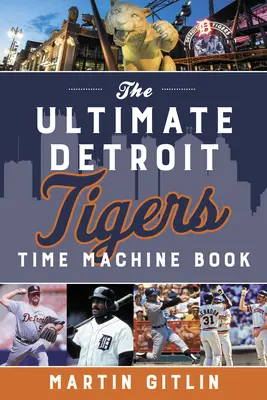 Das ultimative Detroit Tigers Zeitmaschinen-Buch - The Ultimate Detroit Tigers Time Machine Book