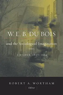 W.E.B. Du Bois und die soziologische Vorstellungskraft: Ein Lesebuch, 1897-1914 - W.E.B. Du Bois and the Sociological Imagination: A Reader, 1897-1914
