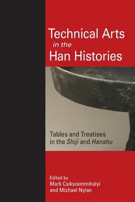 Technische Künste in den Han-Historien: Tabellen und Abhandlungen in den Shiji und Hanshu - Technical Arts in the Han Histories: Tables and Treatises in the Shiji and Hanshu