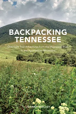 Rucksacktour durch Tennessee: Wanderabenteuer mit Übernachtung vom Mississippi bis zu den Appalachen - Backpacking Tennessee: Overnight Trail Adventures from the Mississippi River to the Appalachian Mountains