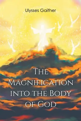 Die Vergrößerung in den Leib Gottes - The Magnification Into the Body of God