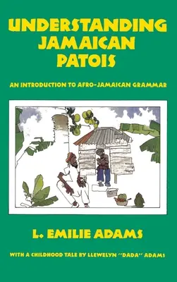 Jamaikanisches Patois verstehen: Eine Einführung in die afro-jamaikanische Grammatik - Understanding Jamaican Patois: An Introduction to Afro-Jamaican Grammar