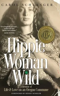 Wilde Hippie-Frau: Erinnerungen an das Leben und die Liebe in einer Kommune in Oregon - Hippie Woman Wild: A Memoir of Life & Love on an Oregon Commune