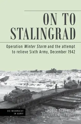 Auf nach Stalingrad: Operation Wintergewitter und der Versuch, die Sechste Armee zu entlasten, Dezember 1942 - On to Stalingrad: Operation Winter Thunderstorm and the Attempt to Relieve Sixth Army, December 1942