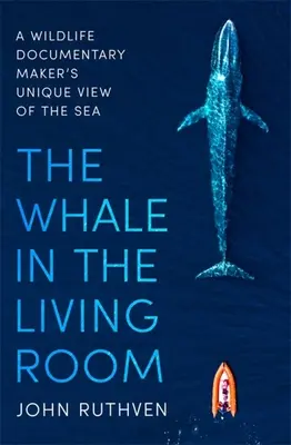 Der Wal im Wohnzimmer: Der einzigartige Blick eines Tierfilmers auf das Meer - The Whale in the Living Room: A Wildlife Documentary Maker's Unique View of the Sea