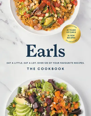 Earls das Kochbuch (Jubiläumsausgabe): Eat a Little. Eat a Lot. Über 120 Ihrer Lieblingsrezepte - Earls the Cookbook (Anniversary Edition): Eat a Little. Eat a Lot. Over 120 of Your Favourite Recipes