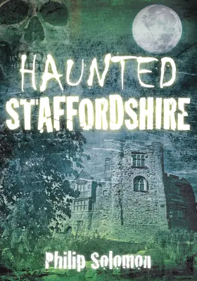 Gespenster in Staffordshire - Haunted Staffordshire