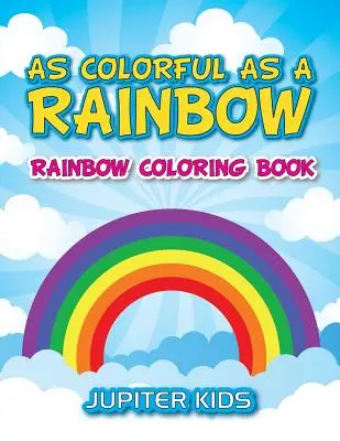 So farbenfroh wie ein Regenbogen: Regenbogen-Malbuch - As Colorful As A Rainbow: Rainbow Coloring Book