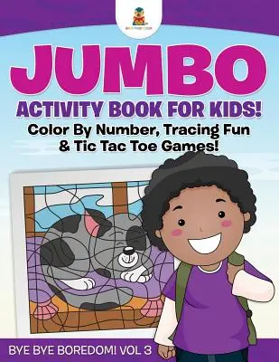 Jumbo Activity Book für Kinder! Farbe nach Zahlen, Tracing Fun & Tic Tac Toe Spiele! Tschüss, Langeweile! Band 3 - Jumbo Activity Book for Kids! Color By Number, Tracing Fun & Tic Tac Toe Games! Bye Bye Boredom! Vol 3