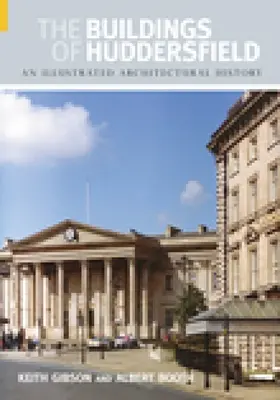 Die Gebäude von Huddersfield: Eine illustrierte Architekturgeschichte - The Buildings of Huddersfield: An Illustrated Architectural History