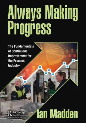 Ständig Fortschritte machen: Die Grundlagen der kontinuierlichen Verbesserung in der Prozessindustrie - Always Making Progress: The Fundamentals of Continuous Improvement for the Process Industry