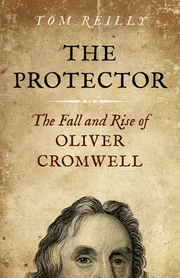 Der Beschützer: Der Fall und Aufstieg von Oliver Cromwell - Ein Roman - The Protector: The Fall and Rise of Oliver Cromwell - A Novel