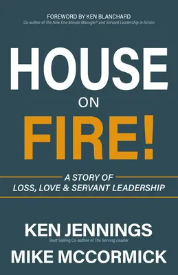 Haus in Flammen: Eine Geschichte von Verlust, Liebe und dienender Führung - House on Fire!: A Story of Loss, Love & Servant Leadership