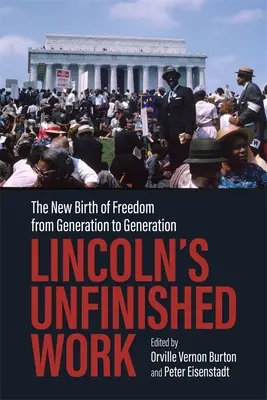 Lincoln's Unfinished Work: Die Neugeburt der Freiheit von Generation zu Generation - Lincoln's Unfinished Work: The New Birth of Freedom from Generation to Generation