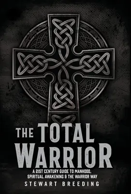 Der totale Krieger: Ein Leitfaden für das 21. Jahrhundert zu Männlichkeit, spirituellem Erwachen und dem Weg des Kriegers - The Total Warrior: A 21st Century Guide to Manhood, Spiritual Awakening & the Warrior Way