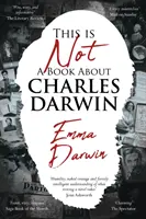 Dies ist kein Buch über Charles Darwin - Die Reise eines Schriftstellers durch meine Familie - This is Not a Book About Charles Darwin - A writer's journey through my family