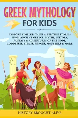 Griechische Mythologie für Kinder: Entdecken Sie zeitlose Märchen und Gute-Nacht-Geschichten aus dem antiken Griechenland. Mythen, Geschichte, Fantasie & Abenteuer der Götter, Göttinnen und - Greek Mythology For Kids: Explore Timeless Tales & Bedtime Stories From Ancient Greece. Myths, History, Fantasy & Adventures of The Gods, Goddes