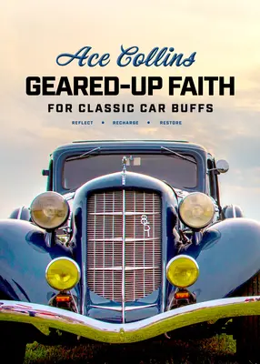 Geared-Up Faith for Classic Car Buffs: Andachten zum Nachdenken, Auftanken und Wiederherstellen - Geared-Up Faith for Classic Car Buffs: Devotions to Help You Reflect, Recharge, and Restore
