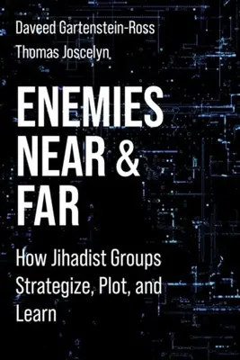 Feinde in nah und fern: Wie dschihadistische Gruppen Strategien entwickeln, Pläne schmieden und lernen - Enemies Near and Far: How Jihadist Groups Strategize, Plot, and Learn