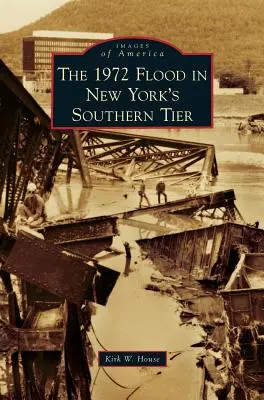 Überschwemmung 1972 in New Yorks Southern Tier - 1972 Flood in New York's Southern Tier