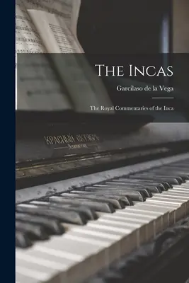 Die Inkas: Die königlichen Kommentare der Inka - The Incas: The Royal Commentaries of the Inca