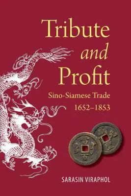 Tribut und Profit: Chinesisch-siamischer Handel, 1652-1853 - Tribute and Profit: Sino-Siamese Trade, 1652-1853
