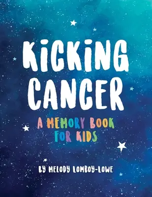 Den Krebs besiegen: Ein Erinnerungsbuch für Kinder - Kicking Cancer: A Memory Book for Kids