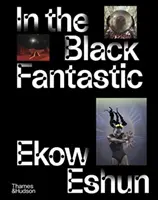 In the Black Fantastic - Erscheint zeitgleich mit einer großen Ausstellung in der Hayward Gallery - In the Black Fantastic - Published to coincide with a major exhibition at the Hayward Gallery