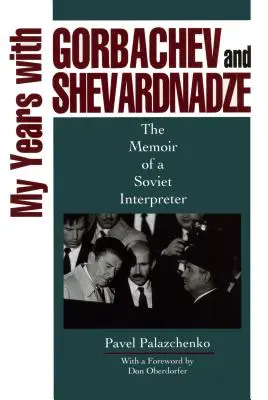 Meine Jahre mit Gorbatschow und Schewardnadse: Die Memoiren eines sowjetischen Dolmetschers - My Years with Gorbachev and Shevardnadze: The Memoir of a Soviet Interpreter