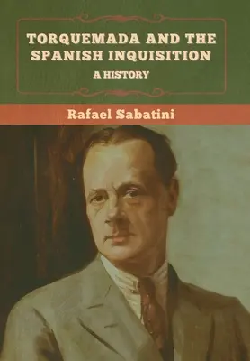 Torquemada und die spanische Inquisition: Eine Geschichte - Torquemada and the Spanish Inquisition: A History