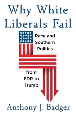 Warum weiße Liberale scheitern: Ethnie und Südstaatenpolitik von FDR bis Trump - Why White Liberals Fail: Race and Southern Politics from FDR to Trump