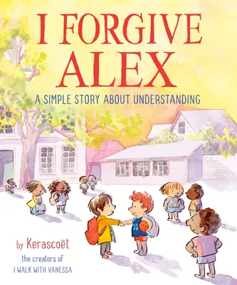 Ich vergebe Alex: Eine einfache Geschichte über das Verstehen - I Forgive Alex: A Simple Story about Understanding