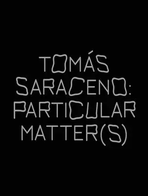 Toms Saraceno: Besondere Angelegenheit(en) - Toms Saraceno: Particular Matter(s)