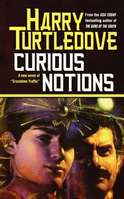 Seltsame Vorstellungen: Ein Roman über den Verkehr zwischen den Zeiten - Curious Notions: A Novel of Crosstime Traffic