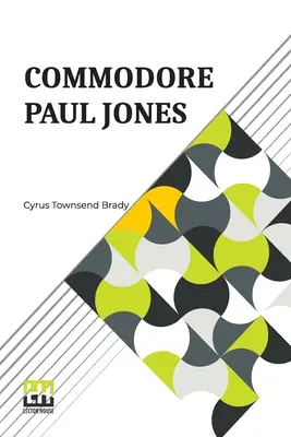 Commodore Paul Jones: Herausgegeben von James Grant Wilson - Commodore Paul Jones: Edited By James Grant Wilson