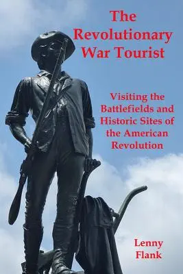 Der Revolutionskriegstourist: Der Besuch der Schlachtfelder und historischen Stätten der Amerikanischen Revolution - The Revolutionary War Tourist: Visiting the Battlefields and Historic Sites of the American Revolution