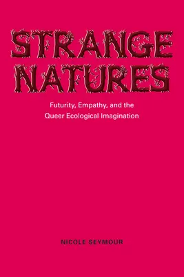 Seltsame Naturen: Futurity, Empathie und die queere ökologische Imagination - Strange Natures: Futurity, Empathy, and the Queer Ecological Imagination