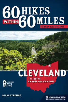 60 Wanderungen innerhalb von 60 Meilen: Cleveland: Einschließlich Akron und Canton - 60 Hikes Within 60 Miles: Cleveland: Including Akron and Canton