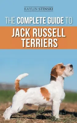 Der vollständige Leitfaden für Jack Russell Terrier: Auswahl, Vorbereitung, Aufzucht, Training, Fütterung, Training, Sozialisierung und Liebe für Ihren neuen Jack Russell Terrier - The Complete Guide to Jack Russell Terriers: Selecting, Preparing For, Raising, Training, Feeding, Exercising, Socializing, and Loving Your New Jack R