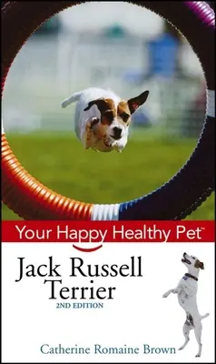 Jack Russell Terrier: Ihr glückliches und gesundes Haustier - Jack Russell Terrier: Your Happy Healthy Pet
